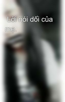 Lời nói dối của mẹ.