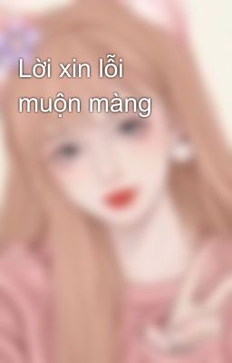 Lời xin lỗi muộn màng