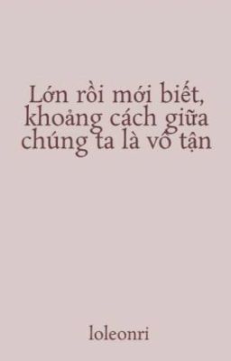 Lớn rồi mới biết, khoảng cách giữa chúng ta là vô tận