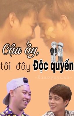 [Long Dũng] Cậu Ấy, Tôi Đây Độc Quyền