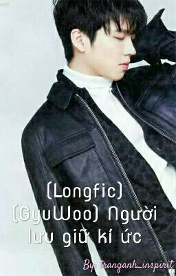 (Longfic)(GyuWoo) Người lưu giữ kí ức