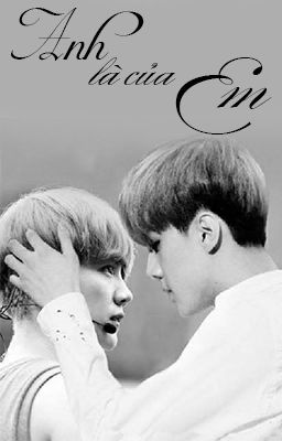 [Longfic][HunHan][NC-17] Anh Là Của Em