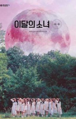 [LONGFIC] Into The LOONA....Vớt, LOONA