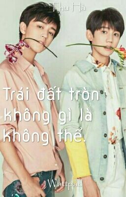 [Longfic][Khải_Nguyên] Trái đất tròn không gì là không thể.