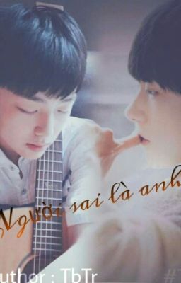  [LONGFIC] [XiHong] Người Sai Là Anh