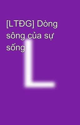 [LTĐG] Dòng sông của sự sống
