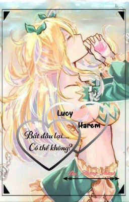 [Lucy Harem][Tạm Drop] Bắt Đầu Lại?... Có Thể Không?