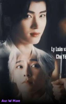  Ly Luân x Chu Yếm / Ly Luân và tiểu Chu Yếm của hắn 