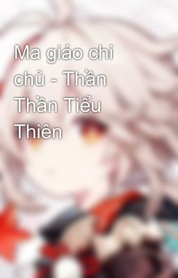 Ma giáo chi chủ - Thần Thần Tiểu Thiên