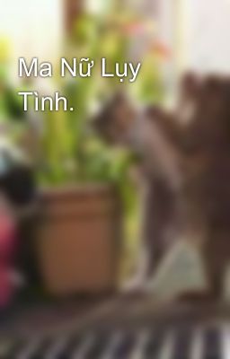 Ma Nữ Lụy Tình.