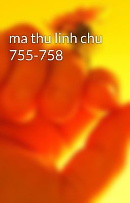 ma thu linh chu 755-758