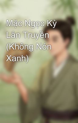 Mặc Ngọc Kỳ Lân Truyền (Không Nón Xanh)