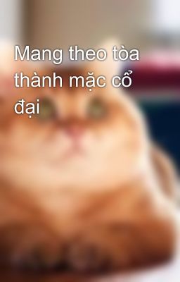 Mang theo tòa thành mặc cổ đại