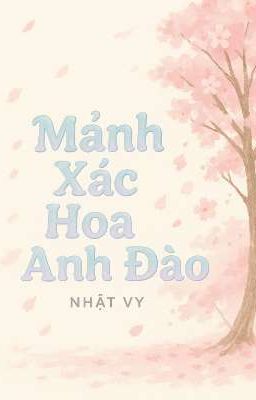 Mảnh Xác Hoa Anh Đào 🌸