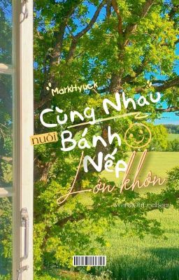 MarkHyuck | Cùng nhau nuôi Bánh nếp lớn khôn