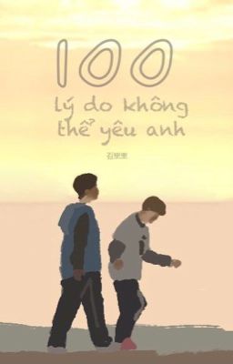 [MarkHyuck] [oneshot/transfic] 100 lí do không thể yêu anh