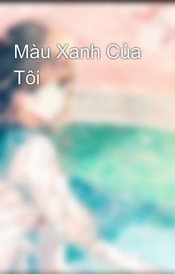 Màu Xanh Của Tôi 🍃