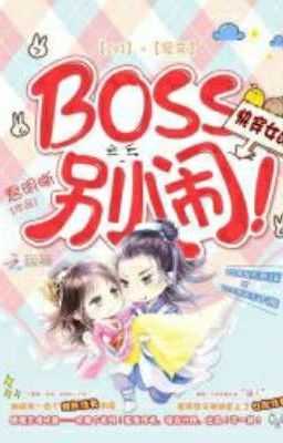 Mau Xuyên Nữ Phụ: Boss, Đừng Quậy! 
