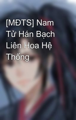 [MĐTS] Nam Tử Hán Bạch Liên Hoa Hệ Thống