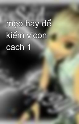 mẹo hay để kiếm vicon cach 1