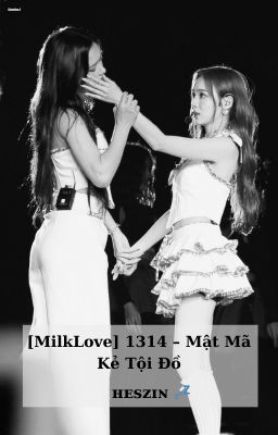 [MilkLove] 1314 - Mật Mã Kẻ Tội Đồ