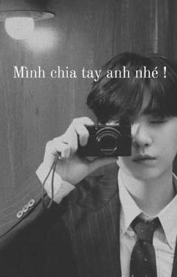 Min Yoongi | mình chia tay anh nhé !