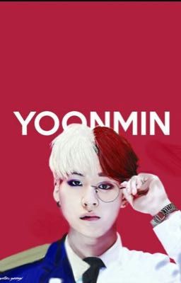 [Minga|Yoonmin] Tổng hợp Oneshort dễ thương về hai cậu Jimin và Yoongi