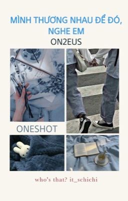 Mình Thương Nhau Để Đó, Nghe Em | ON2EUS | Oneshot