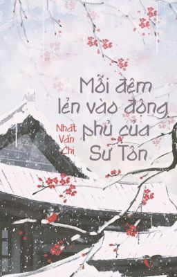 Mỗi Đêm Lẻn Vào Động Phủ Của Sư Tôn - Nhất Vấn Chi