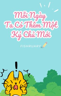 Mỗi Ngày Ta Có Thêm Một Ký Chủ Mới - Fishruary