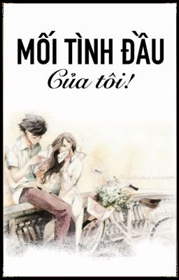 MỐI TÌNH ĐẦU CỦA TÔI.