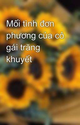 Mối tình đơn phương của cô gái trăng khuyết 