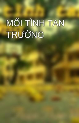 MỐI TÌNH TAN TRƯỜNG