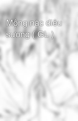 Mộng nặc diêu sương ( GL )
