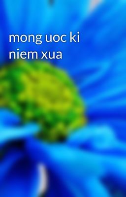 mong uoc ki niem xua