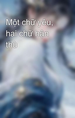 Một chữ yêu, hai chữ hận thù