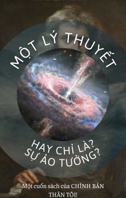 MỘT LÝ THUYẾT MỚI!HAY SỰ ẢO TƯỞNG?