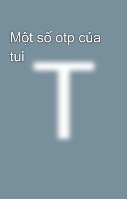 Một số otp của tui