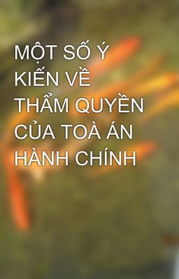 MỘT SỐ Ý KIẾN VỀ THẨM QUYỀN CỦA TOÀ ÁN HÀNH CHÍNH