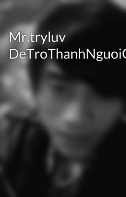 Mr.tryluv DeTroThanhNguoiQuyetDoan