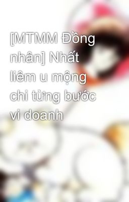 [MTMM Đồng nhân] Nhất liêm u mộng chi từng bước vi doanh