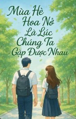 Mùa Hè Hoa Nở Là Lúc Anh Gặp Được Em 