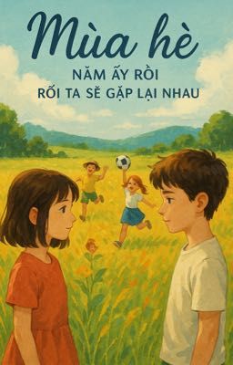 Mùa Hè Năm Ấy Rồi Ta Sẽ Gặp Lại Nhau
