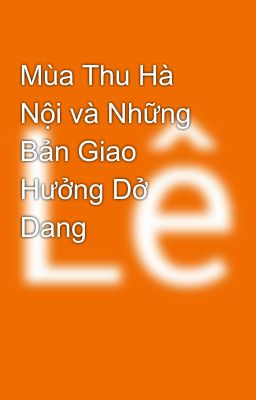 Mùa Thu Hà Nội và Những Bản Giao Hưởng Dở Dang