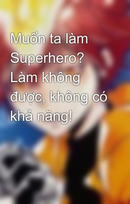 Muốn ta làm Superhero? Làm không được, không có khả năng!