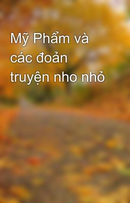 Mỹ Phẩm và các đoản truyện nho nhỏ 