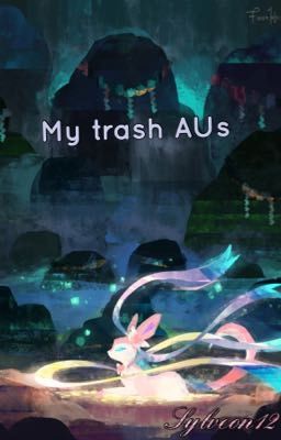 My trash AUs