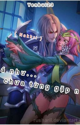 【 Nakkri-AOV 】Giá Như..Ta Chưa Từng Gặp Nhau...