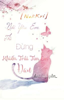 [NakKri] _ Nói Yêu Em, Đừng Khiến Trái Tim Em Đau