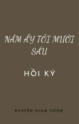 NĂM ẤY TÔI MƯỜI SÁU-Hồi Ký